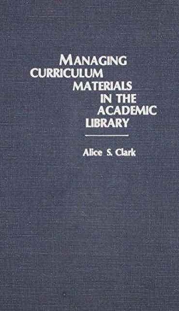 Managing Curriculum Materials in the Academic Library, Hardback Book
