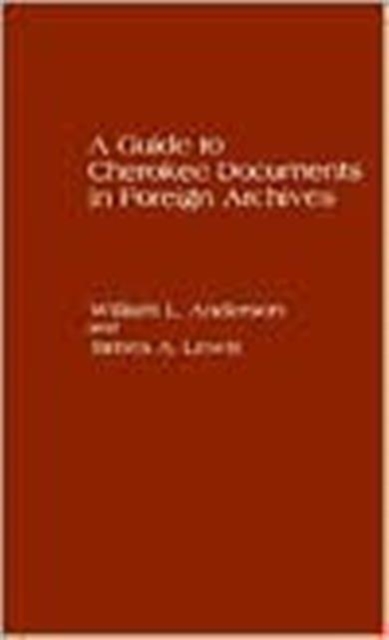 A Guide to Cherokee Documents in Foreign Archives, Hardback Book
