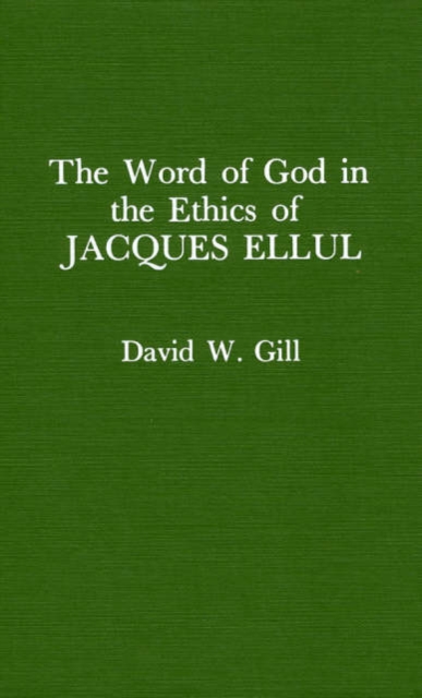 Word of God in the Ethics of Jacques Ellul (Atla Monograph Series), Hardback Book