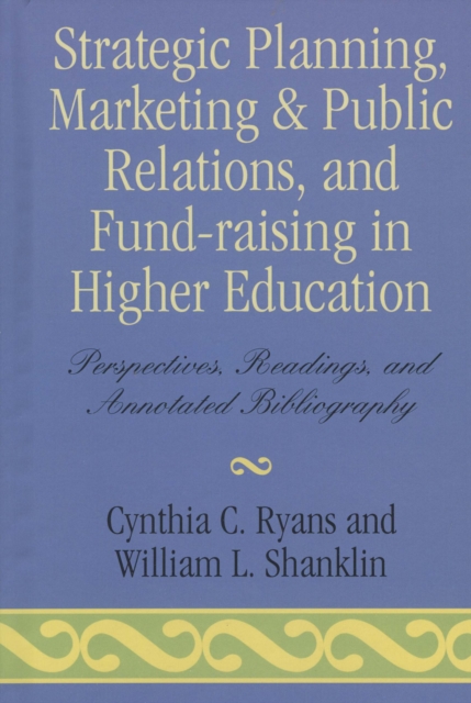 Strategic Planning, Marketing & Public Relations, and Fund-Raising in Higher Education : Perspectives, Readings, and Annotated Bibliography, Hardback Book