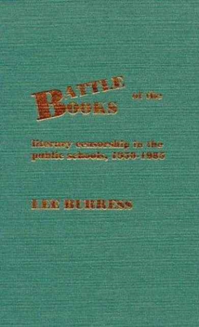 Battle of the Books : Literary Censorship in the Public Schools, 1950-1985, Hardback Book