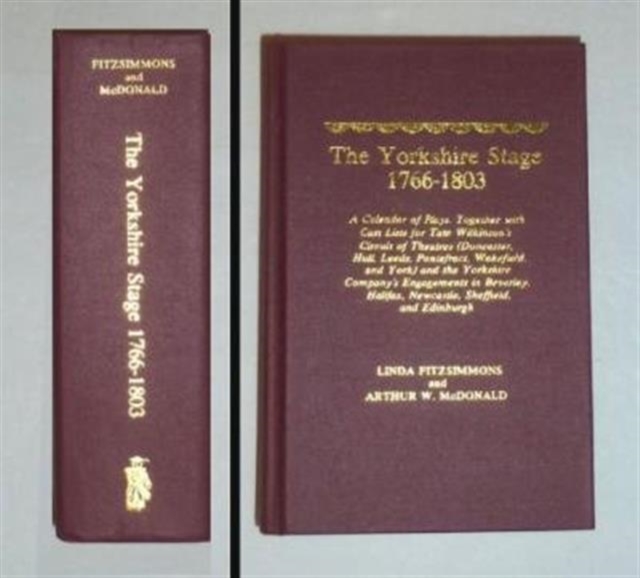 The Yorkshire Stage, 1766-1803 : A Calendar of Plays, Together with Cast Lists for Tate Wilkinson's Circuit of Theatres (Doncaster, Hull, Leeds, Pontefract, Wakefield, and York) and the Yorkshire Comp, Hardback Book