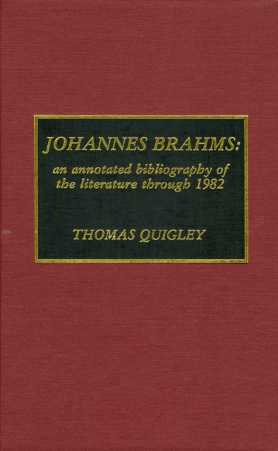 Johannes Brahms : An Annotated Bibliography of the Literature through 1982, Hardback Book
