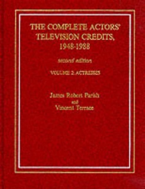The Complete Actors' Television Credits, 1948-1988 : Actresses, Hardback Book