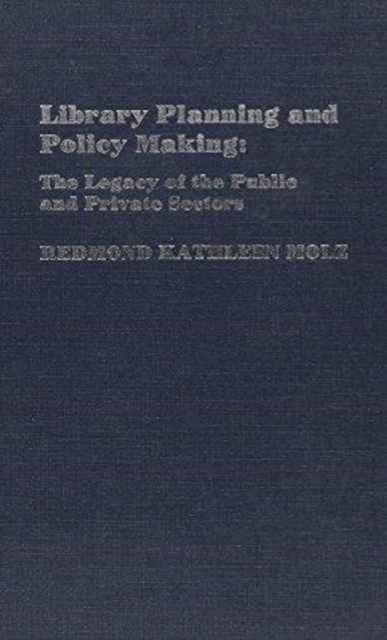 Library Planning and Policy Making : The Legacy of the Public and Private Sectors, Hardback Book