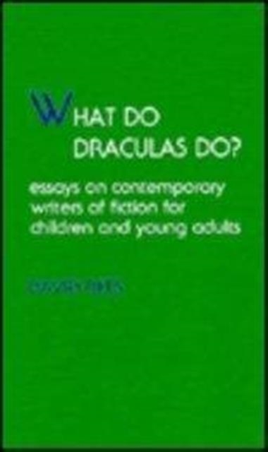 What Do Draculas Do? : Essays on Contemporary Writers of Fiction for Children and Young Adults, Hardback Book