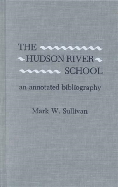 The Hudson River School : An Annotated Bibliography, Hardback Book