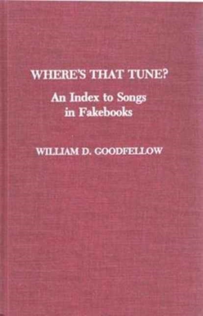 Where's That Tune? : An Index to Songs in Fakebooks, Hardback Book