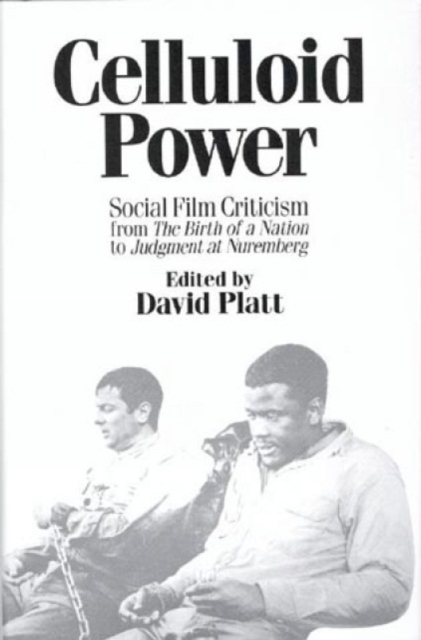 Celluloid Power : Social Film Criticism from the Birth of a Nation to Judgment at Nuremberg, Hardback Book