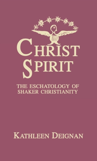 Christ Spirit : The Eschatology of Shaker Christianity, Hardback Book
