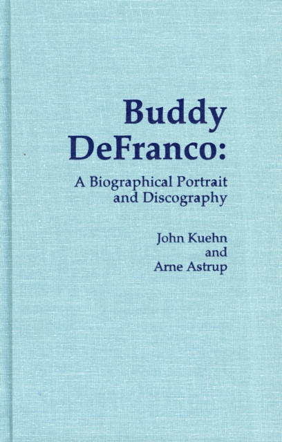 Buddy DeFranco : A Biographical Portrait and Discography, Hardback Book