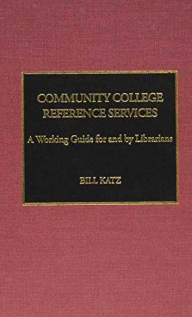 Community College Reference Services : A Working Guide by and for Librarians, Hardback Book