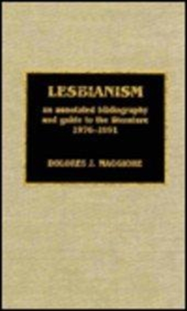 Lesbianism : An Annotated Bibliography and Guide to the Literature, 1976-1991, Hardback Book