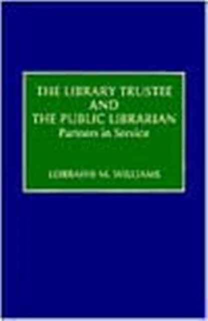 The Library Trustee and the Public Librarian : Partners in Service, Hardback Book