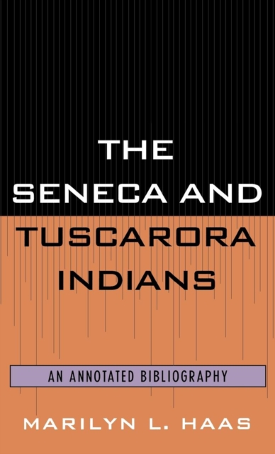 The Seneca and Tuscarora Indians : An Annotated Bibliography, Hardback Book