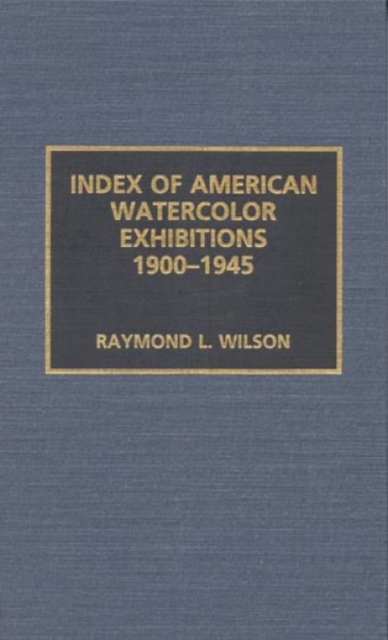 Index of American Watercolor Exhibitions, 1900-1945, Hardback Book