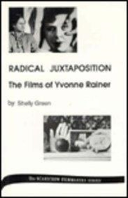 Radical Juxtaposition : The Films of Yvonne Rainer, Hardback Book