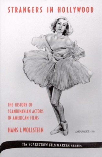 Strangers in Hollywood : The History of Scandinavian Actors in American Films from 1910 to World War II, Hardback Book