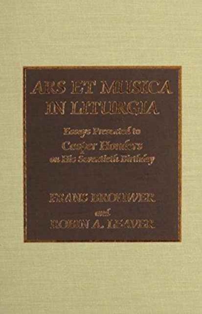 Ars Et Musica in Liturgia : Essays Presented to Casper Honders on His Seventieth Birthday, Hardback Book
