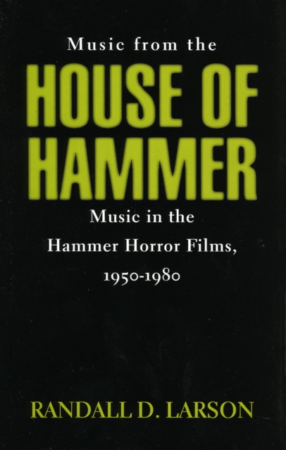Music from the House of Hammer : Music in the Hammer Horror Films, 1950-1980, Hardback Book