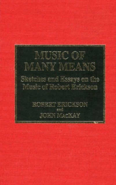 Music of Many Means : Sketches and Essays on the Music of Robert Erickson, Hardback Book