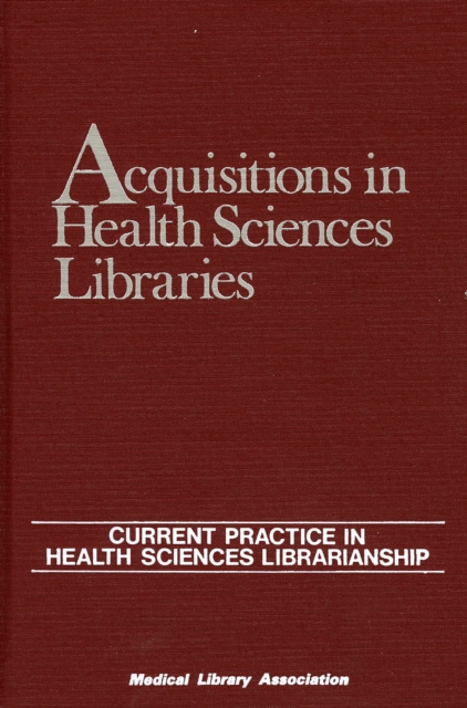 Acquisitions in Health Sciences Libraries : Current Practice in Health Sciences Librarianship, Hardback Book