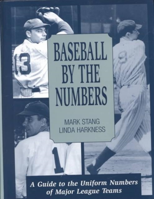 Baseball by the Numbers : A Guide to the Uniform Numbers of Major League Teams, Hardback Book