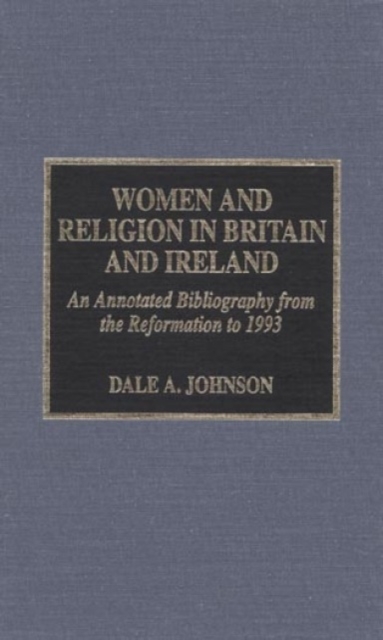 Women and Religion in Britain and Ireland : An Annotated Bibliography from the Reformation to 1993, Hardback Book