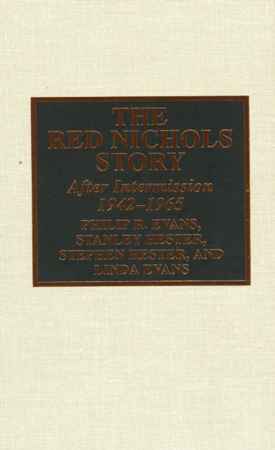 The Red Nichols Story : After Intermission, 1942-1965, Hardback Book