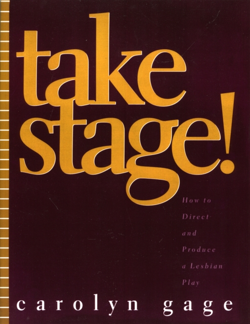 Take Stage! : How to Direct and Produce a Lesbian Play, Paperback / softback Book