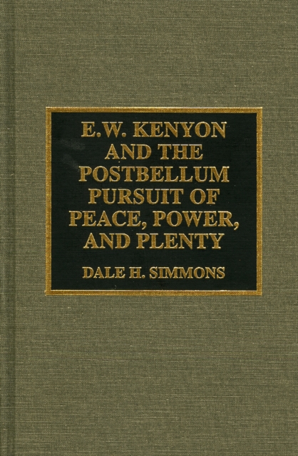 E.W. Kenyon and the Postbellum Pursuit of Peace, Power, and Plenty, Hardback Book