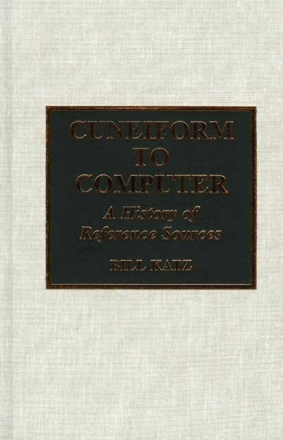 Cuneiform to Computer : A History of Reference Sources, Hardback Book