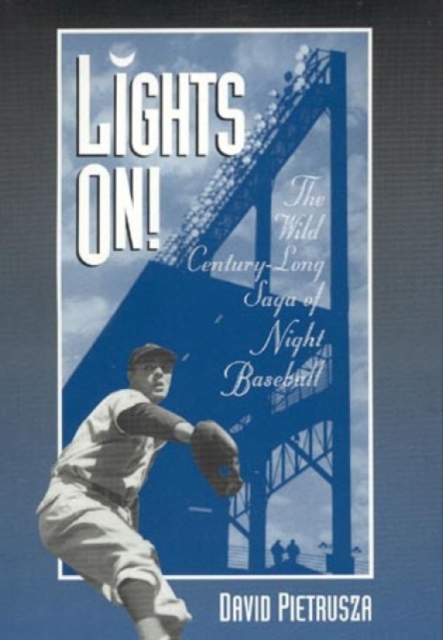 Lights On! : The Wild Century-Long Saga of Night Baseball, Hardback Book