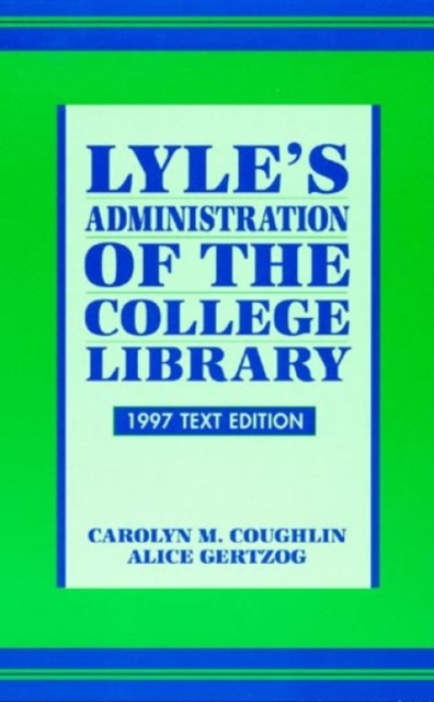 Lyle's Administration of the College Library, Paperback / softback Book
