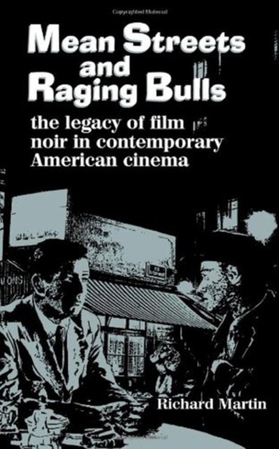 Mean Streets and Raging Bulls : Legacy of Film Noir in Contemporary American Cinema, Hardback Book