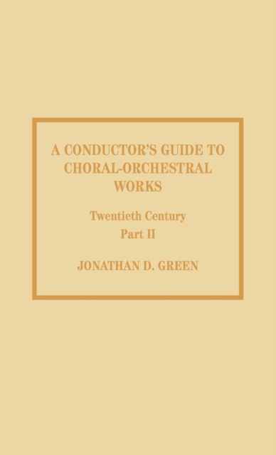 A Conductor's Guide to Choral-Orchestral Works, Twentieth Century : Part II: The Music of Rachmaninov through Penderecki, Hardback Book