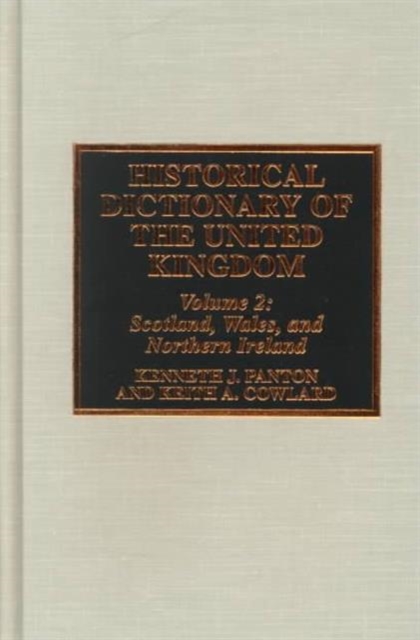 Historical Dictionary of the United Kingdom : Scotland, Wales, and Northern Ireland, Hardback Book