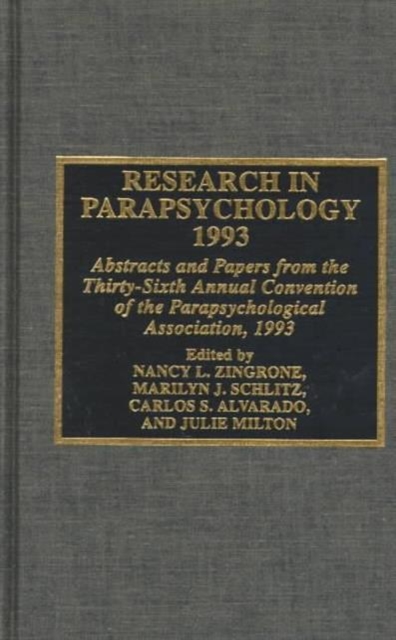 Research in Parapsychology 1993 : Abstracts and Papers from the Thirty-Sixth Annual Convention of the Parapsychological Association, 1993, Hardback Book