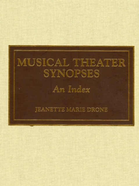 Musical Theater Synopses : An Index, Hardback Book
