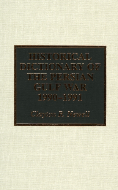 Historical Dictionary of the Persian Gulf War 1990-1991, Hardback Book