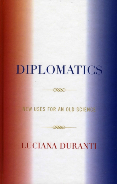 Diplomatics : New Uses for an Old Science, Hardback Book