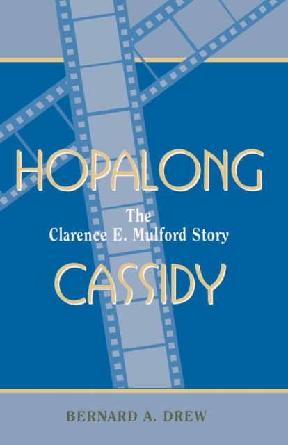 Hopalong Cassidy : The Clarence E. Mulford Story, Paperback / softback Book