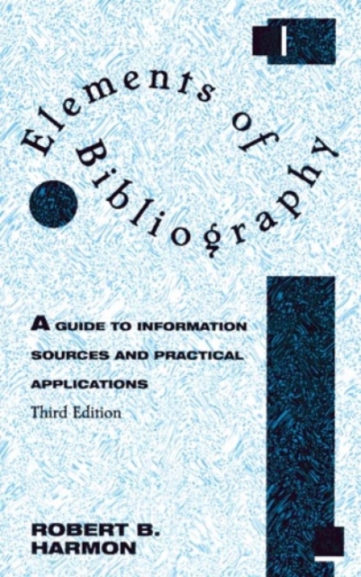 Elements of Bibliography : A Guide to Information Sources and Practical Applications, Paperback / softback Book