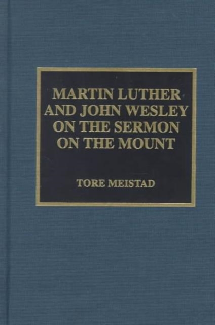 Martin Luther and John Wesley on the Sermon on the Mount, Hardback Book