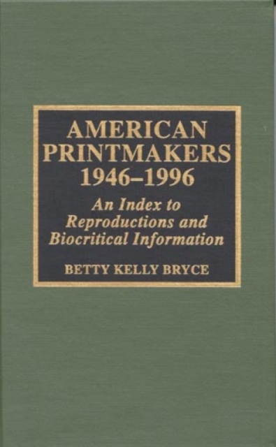 American Printmakers, 1946-1996 : An Index to Reproductions and Biocritical Information, Hardback Book