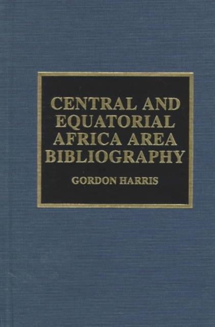 Central and Equatorial Africa Area Bibliography, Hardback Book