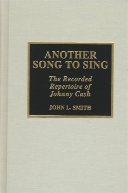 Another Song to Sing : The Recorded Repertoire of Johnny Cash, Hardback Book