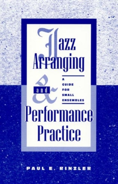 Jazz Arranging and Performance Practice : A Guide for Small Ensembles, Paperback / softback Book