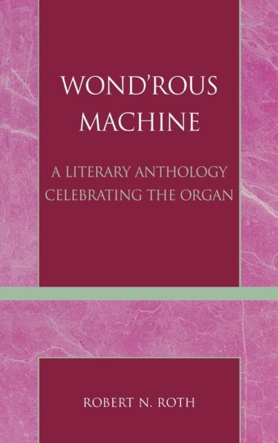 Wond'rous Machine : A Literary Anthology Celebrating the Organ, Hardback Book