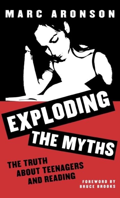 Exploding the Myths : The Truth about Teenagers and Reading, Hardback Book